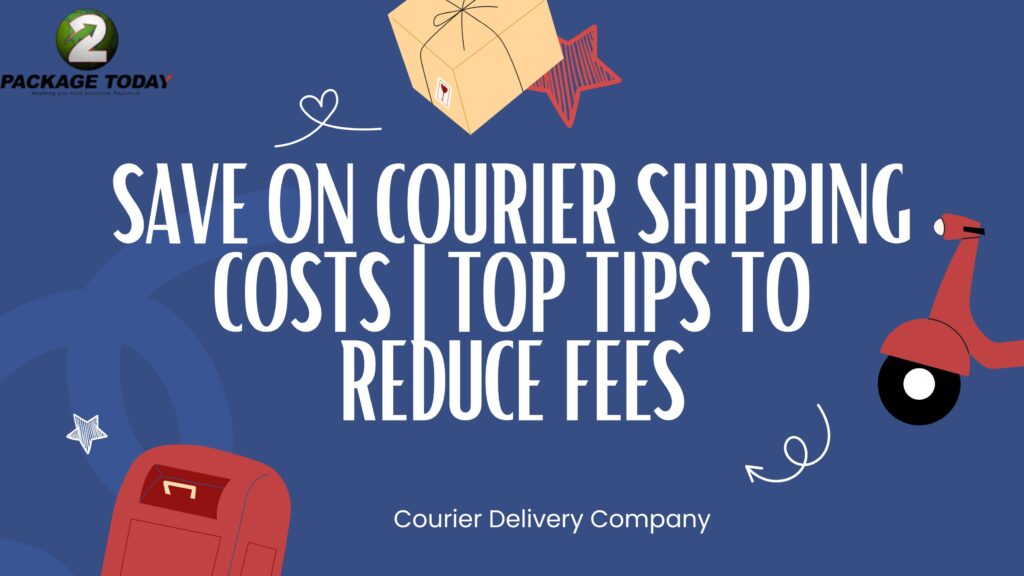 Save on Courier Shipping Costs | Top Tips to Reduce Fees