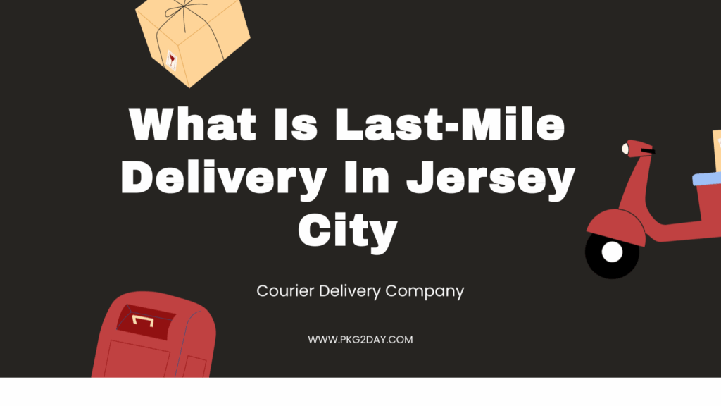 What Is Last-Mile Delivery In Jersey City