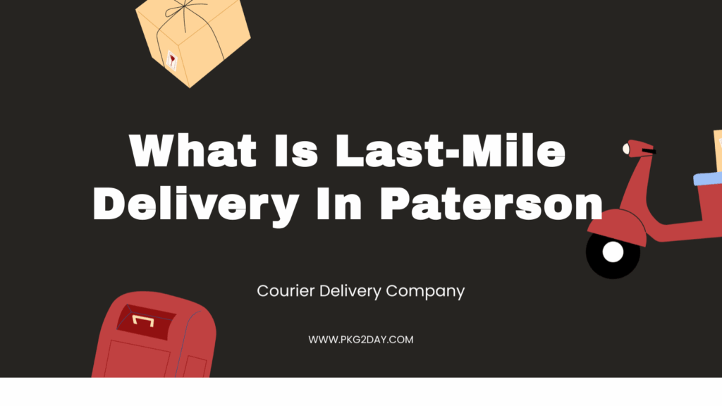 What Is Last-Mile Delivery In Paterson