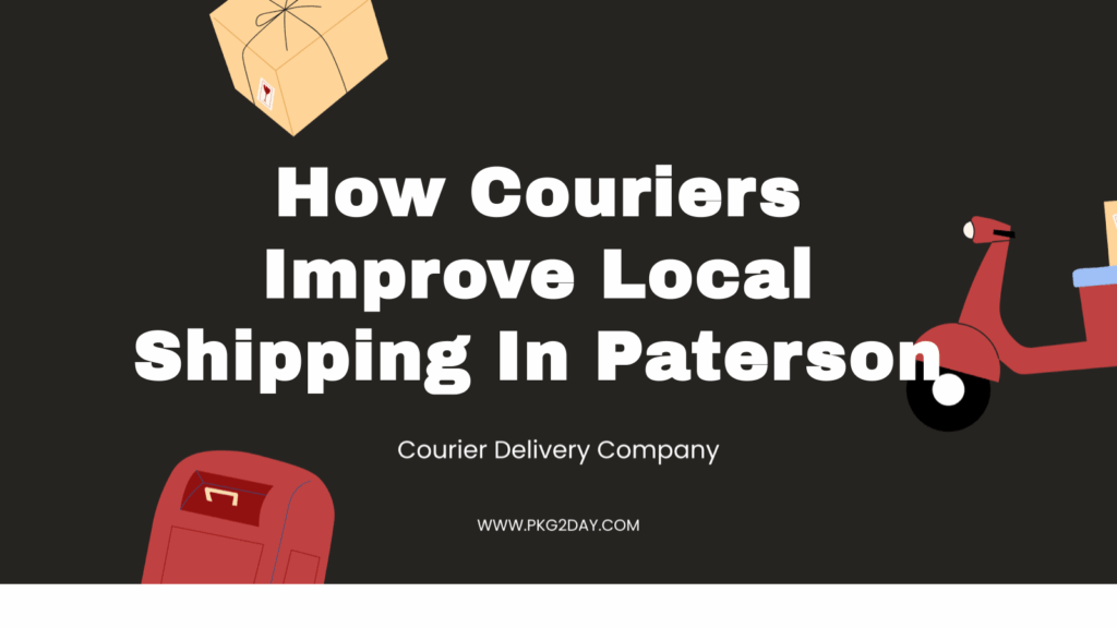How Couriers Improve Local Shipping In Paterson