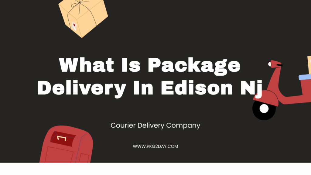 What Is Package Delivery In Edison Nj