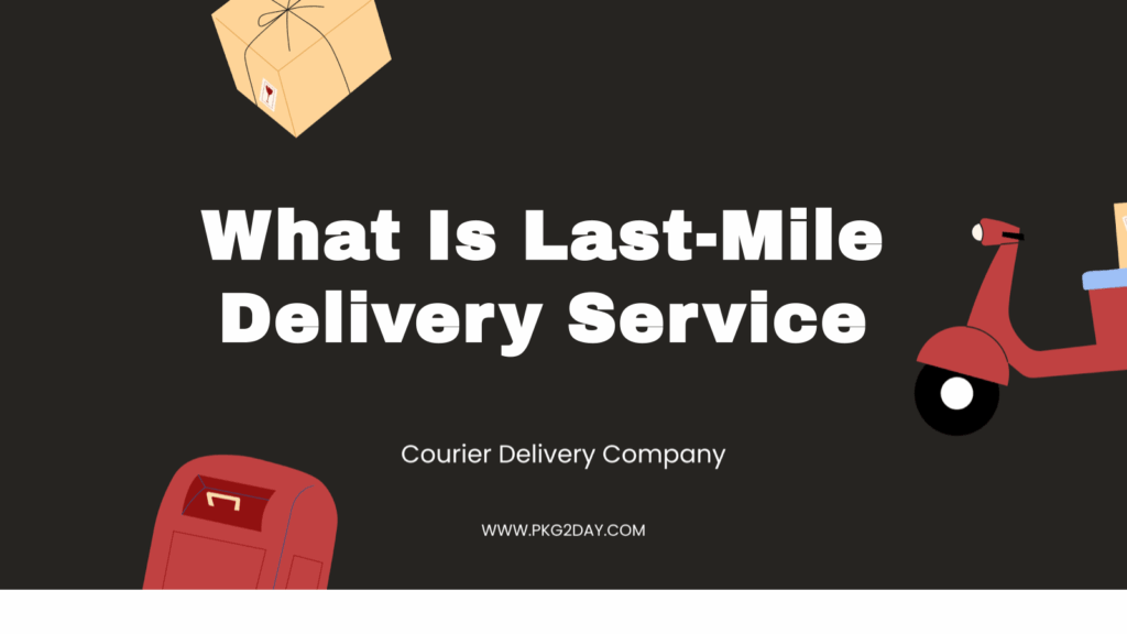 What Is Last-Mile Delivery Service