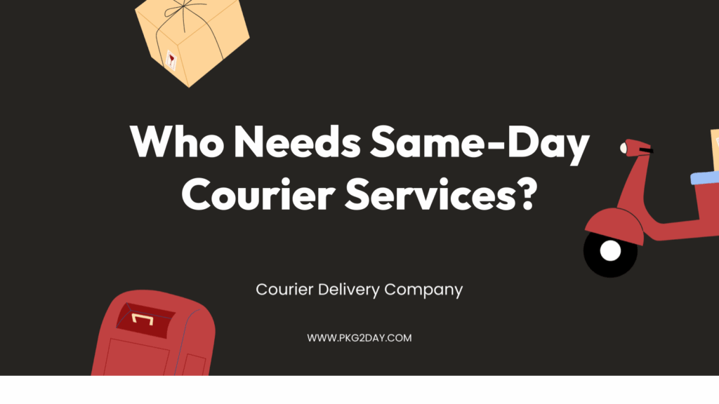 Who Needs Same-Day Courier Services?