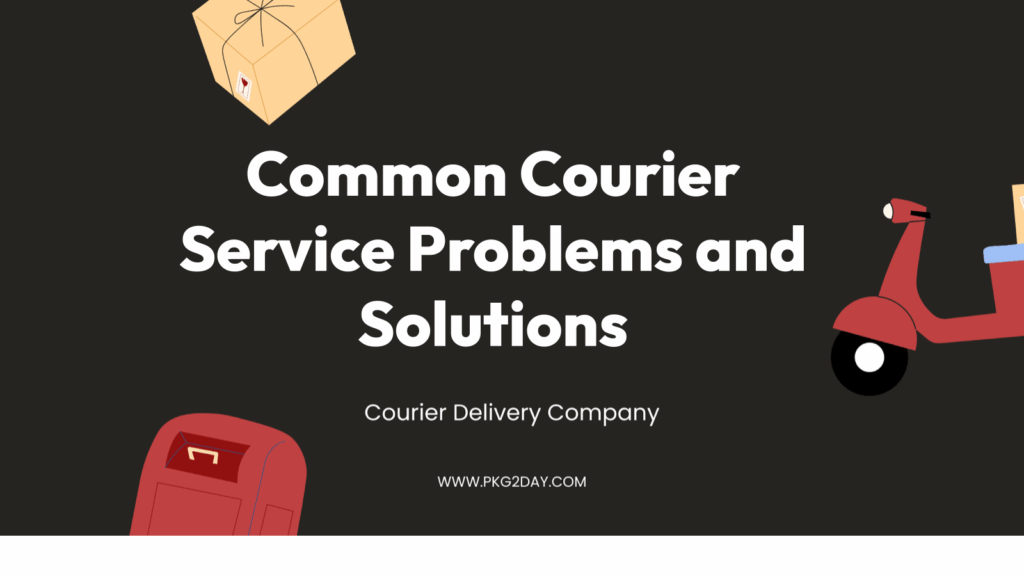 Common Courier Service Problems and Solutions