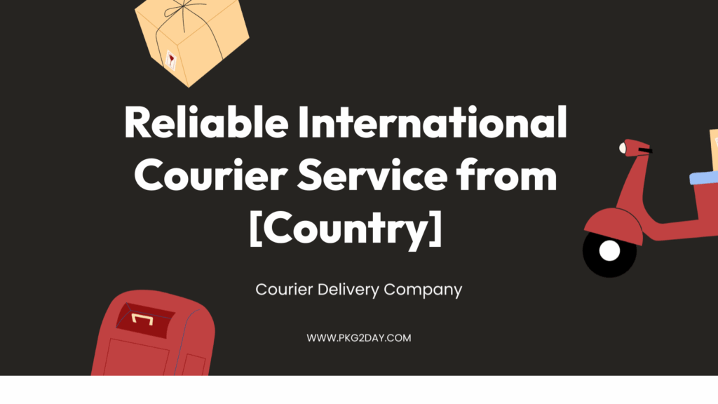 Reliable International Courier Service from [Country]